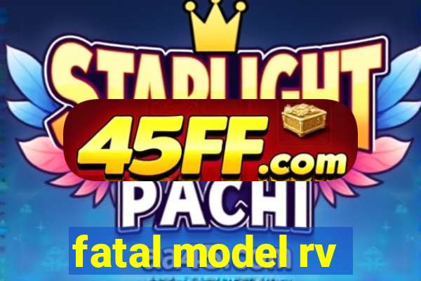 fatal model rv